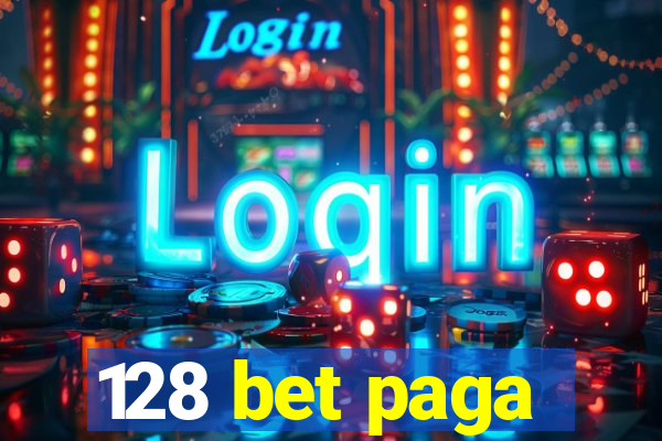 128 bet paga
